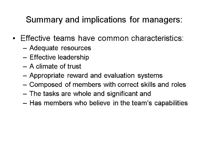 Summary and implications for managers: Effective teams have common characteristics: Adequate resources Effective leadership